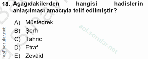 18. soru: Aşağıdakilerden hangisi hadislerin anlaşılması amacıyla telif edilmiştir? A) Müstedrek B) Şerh C) Tahric D) Etraf E)…