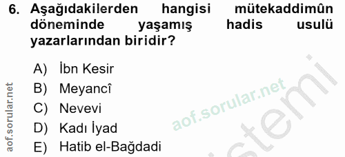 6. soru: Aşağıdakilerden hangisi mütekaddimûn döneminde yaşamış hadis usulu yazarlarından biridir? A) Ibn Kesir B) Meyancî C)…