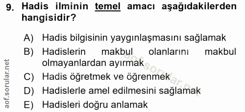 9. soru: Hadis ilminin temel amacı aşağıdakilerden hangisidir? A) Hadis bilgisinin yaygınlaşmasını sağlamak B) Hadislerin makb…