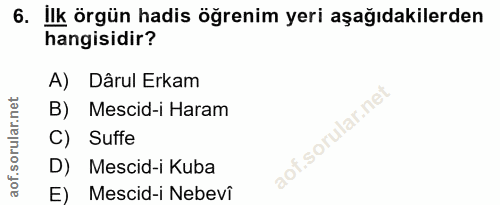 6. soru: ilk örgün hadis öğrenim yeri aşağıdakilerden hangisidir? A) Dârul Erkam B) Mescid-i Haram f. C) Suffe D) Mescid-i Kub…
