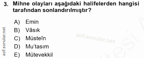 3. soru: Mihne olayları aşağıdaki halifelerden hangisi tarafından sonlandırılmıştır? A) Emin B) Vâsık C) Müsteîn D) Mutasım E)…