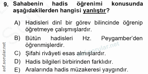 9. soru: Sahabenin hadis öğrenimi konusunda aşağıdakilerden hangisi yanlıştır? A) Hadisleri dinî bir görev bilincinde öğrenip…