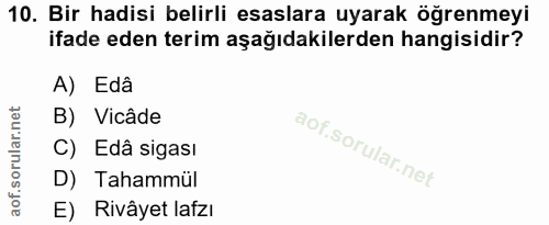 10. soru: Bir hadisi belirli esaslara uyarak öğrenmeyi ifade eden terim aşağıdakilerden hangisidir? A) Edâ B) Vicâde C) Edâ sig…