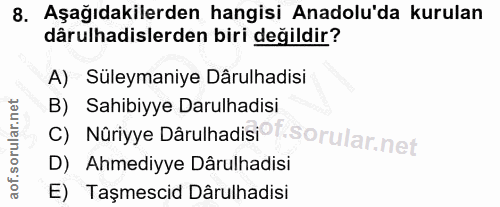 8. soru: Aşağıdakilerden hangisi Anadolu'da kurulan dârulhadislerden biri değildir? A) Suleymaniye Dârulhadisi C) Nüriyye Dâru…