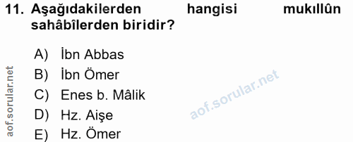 11. soru: Aşağıdakilerden hangisi mukıllün sahâbilerden biridir? A) Ibn Abbas B) İbn Ömer C) Enes b. Mâlik D) Hz. Aișe E) Hz. Ömer