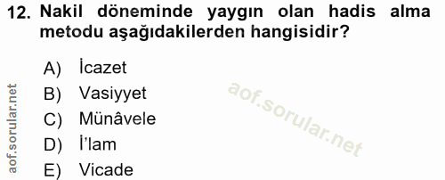 12. soru: Nakil döneminde yaygın olan hadis alma metodu aşağıdakilerden hangisidir? A) Icazet B) Vasiyyet C) Münâvele D) I'lam…