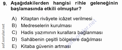 9. soru: Aşağıdakilerden hangisi rihle geleneğinin başlamasında etkili olmuştur? A) Kitaptan rivâyete icâzet verilmesi B) Medr…
