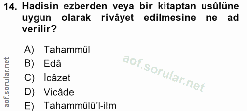 14. soru: Hadisin ezberden veya bir kitaptan usûlüne uygun olarak rivâyet edilmesine ne ad verilir? A) Tahammül B) Edâ C) Icâze…