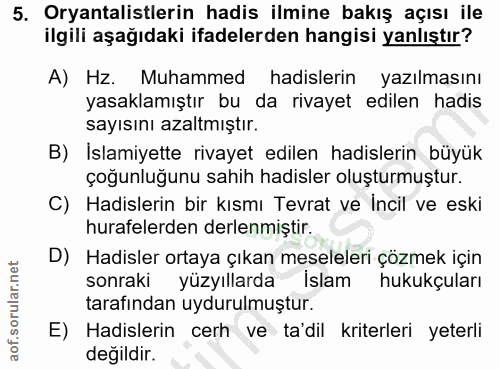 5. soru: Oryantalistlerin hadis ilmine bakış açısı ile ilgili aşağıdaki ifadelerden hangisi yanlıştır? A) Hz. Muhammed hadisle…