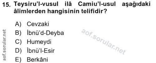 15. soru: Teysiru'l-vusul ilâ Camiu'l-usul aşağıdaki âlimlerden hangisinin telifidir? A) Cevzaki B) İbnü'd-Deyba C) Humeydi D)I…