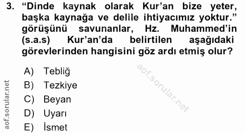 3. soru: "Dinde kaynak olarak Kur'an bize yeter, başka kaynağa ve delile ihtiyacımız yoktur." görüşünü savunanlar, Hz. Muhamme…