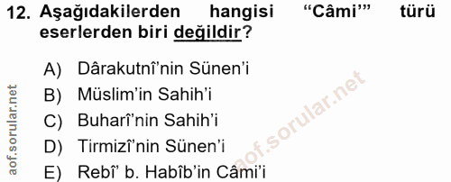 12. soru: Aşağıdakilerden hangisi "Câmi"" türü eserlerden biri değildir? A) Dârakutnî'nin Sünen'i B) Müslim'in Sahih'i C) Buhar…