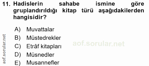 11. soru: Hadislerin Hadişsandırıdığı ahap türü amağıdakilerdre sahabe ismine hangisidir? A) Muvattalar B) Müsterekler C) Etrâf…