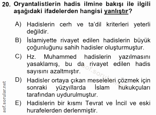20. soru: Oryantalistlerin hadis ilmine bakışı ile ilgili aşağıdaki ifadelerden hangisi yanlıştır? A) Hadislerin cerh ve ta'dil…