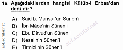 16. soru: Aşağıdakilerden hangisi Kütüb-i Erbaa'dan değildir? A) Said b. Mansur'un Sünen'i B) Ibn Mâce'nin Sünen'i llar.n C)Ebu…