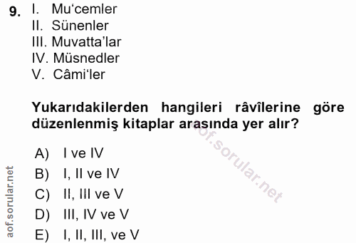 9. soru: . Mu'cemler II. Sünenler Ill. Muvatta lar IV. Müsnedler V. Câmi'ler Yukarıdakilerden hangileri râvilerine göre düzenl…