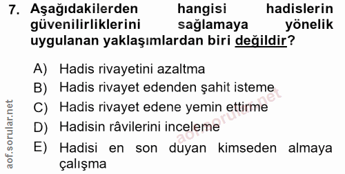 7. soru: Aşağıdakilerden hangisi hadislerin güvenilirliklerini sağlamaya yönelik uygulanan yaklaşımlardan biri değildir? A) Ha…