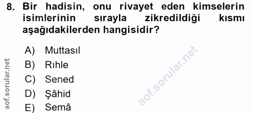 8. soru: Bir hadisin, onu rivayet eden kimselerin isimlerinin sırayla zikredildiği kısmı aşağıdakilerden hangisidir? A) Muttas…
