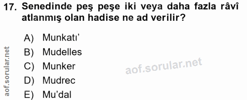 17. soru: Senedinde peş peşe iki veya daha fazla râvî atlanmış olan hadise ne ad verilir? A) Munkati' B) Mudelles C) Munker D)…