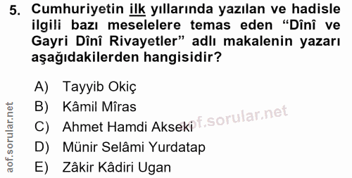 5. soru: Cumhuriyetin ilk yıllarında yazılan ve hadisle ilgili bazı meselelere temas eden "Dînî ve Gayri Dînî Rivayetler" adlı…
