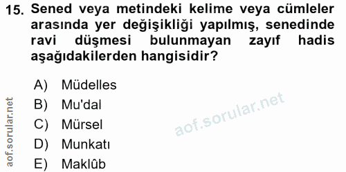 15. soru: Sened veya metindeki kelime veya cümleler arasında yer değişikliği yapılmış, senedinde ravi düşmesi bulunmayan zayıf…