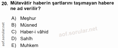 20. soru: Mütevâtir haberin şartlarını taşımayan habere ne ad verilir? A) Meşhur B) Müsned C) Haber-i vâhid D) Sahih E) Muhkem