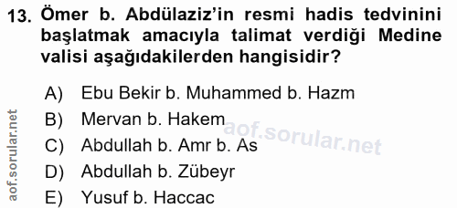 13. soru: Omer b. Abdülaziz'in resmi hadis tedvinini başlatmak amacıyla talimat verdiği Medine valisi aşağıdakilerden hangisidi…