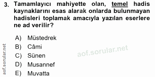 3. soru: Tamamlayıcı mahiyette olan, temel hadis kaynaklarını esas alarak onlarda bulunmayan hadisleri toplamak amacıyla yazıl…