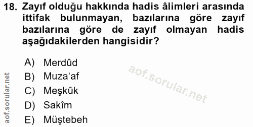 18. soru: Zayıf olduğu hakkında hadis âlimleri arasında ittifak bulunmayan, bazılarına göre zayıf bazılarına göre de zayıf olma…