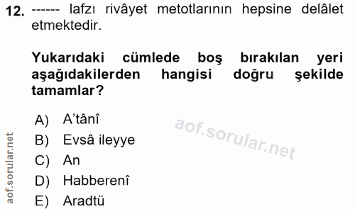 12. soru: — lafzı rivâyet metotlarının hepsine delâlet etmektedir. Yukarıdaki cümlede boş bırakılan yeri aşağıdakilerden hangis…