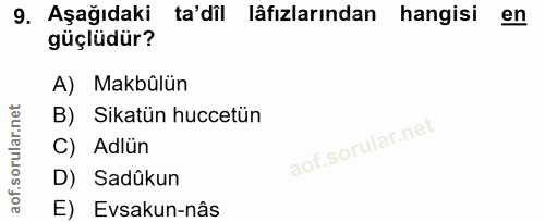 9. soru: Aşağıdaki ta'dil lâfızlarından hangisi en güçlüdür? A) Makbûlün B) Sikatün huccetün C) Adlün D) Sadûkun E) Evsakun-nâs