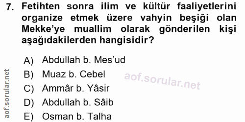 7. soru: Fetihten sonra ilim ve kültür faaliyetlerini organize etmek üzere vahyin beşiği olan Mekke'ye muallim olarak gönderil…