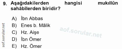 9. soru: Aşağıdakilerden hangisi mukıllün sahâbilerden biridir? A) Ibn Abbas B) Enes b. Mâlik C) Hz. Aişe D) İbn Ömer E) Hz. Ömer