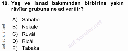 10. soru: Yaş ve isnad bakımından birbirine yakın râvîlar grubuna ne ad verilir? A) Sahâbe B) Nekale lar.ne C) Ruvât .sort D) R…