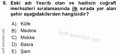 8. soru: Eski adı Yesrib olan ve hadisin coğrafi merkezleri sıralamasında ilk sırada yer alan şehir aşağıdakilerden hangisidir…