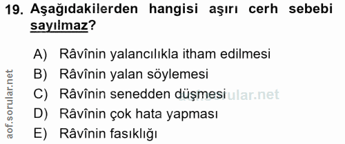 19. soru: Aşağıdakilerden hangisi aşırı cerh sebebi sayılmaz? A) Râvînin yalancılıkla itham edilmesi lar.net B) Râvînin yalan s…