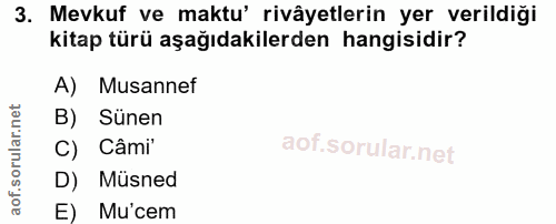 3. soru: Mevkuf ve maktu' rivâyetlerin yer verildiği kitap türü aşağıdakilerden hangisidir? A) Musannef B) Sünen C) Câmi D) Mü…