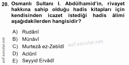 20. soru: Osmanlı Sultanı l. Abdülhamid'in, rivayet hakkına sahip olduğu hadis kitapları için kendisinden icazet istediği hadis…