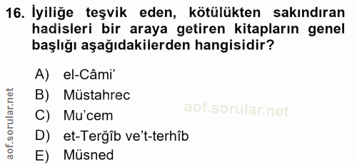 16. soru: İyiliğe teşvik eden, kötülükten sakındıran hadisleri bir araya getiren kitapların genel başlığı aşağıdakilerden hangi…