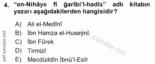 4. soru: "en-Nihâye fi ğarîbi'l-hadîs" adlı kitabın yazarı aşağıdakilerden hangisidir? A) Ali el-Medînî B) ibn Hamza el-Huseyn…