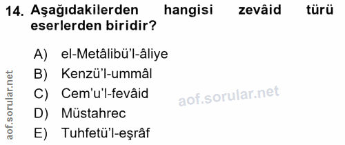14. soru: Aşağıdakilerden hangisi zevâid türü eserlerden biridir? A) el-Metâlibül-âliye orular.net B) Kenzü'l-ummâl C) Cem'u'l-…