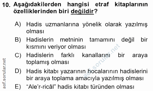10. soru: Aşağıdakilerden hangisi etraf kitaplarının özelliklerinden biri değildir? A) Hadis uzmanlarına yönelik olarak yazılmı…