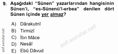 9. soru: Aşağıdaki "Sünen" yazarlarından hangisinin Sünen'i, "es-Sünenü'l-erbea" denilen dört Sünen içinde yer almaz? A) Dârak…
