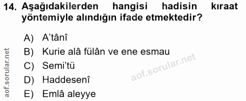 14. soru: Aşağıdakilerden hangisi hadisin kıraat yöntemiyle alındığın ifade etmektedir? A) A'tânî B) Kurie alâ fülân ve ene esm…