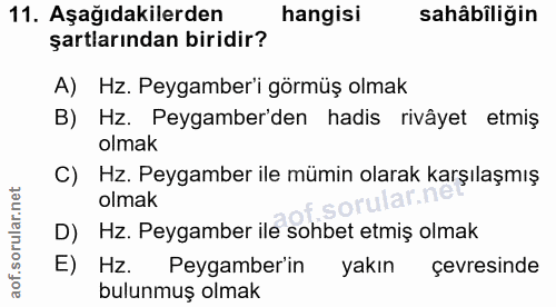 11. soru: Aşağıdakilerden hangisi sahâbiliğin şartlarından biridir? A) Hz. Peygamber'i görmüş olmak B) Hz. Peygamber'den hadis…