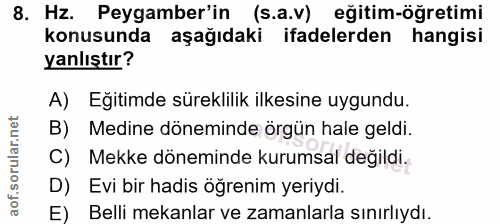 8. soru: Hz. Peygamber'in (s.a.v) eğitim-öğretimi konusunda aşağıdaki ifadelerden hangisi yanlıştır? A) Egitimde süreklilik il…