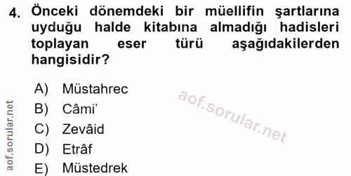 4. soru: Önceki dönemdeki bir müellifin şartlarına uyduğu halde kitabına almadığı hadisleri toplayan eser türü aşağıdakilerden…