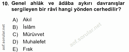 10. soru: Genel ahlâk ve âdâba aykırı davranışlar sergileyen bir râvî hangi yönden cerhedilir? A) Akil B) Islâm C) Mürüvvet D)…