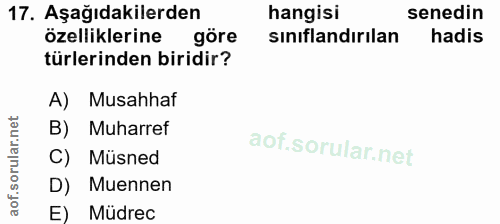 17. soru: Aşağıdakilerden hangisi senedin özelliklerine göre sınıflandırılan hadis türlerinden biridir? A) Musahhaf B) Muharref…