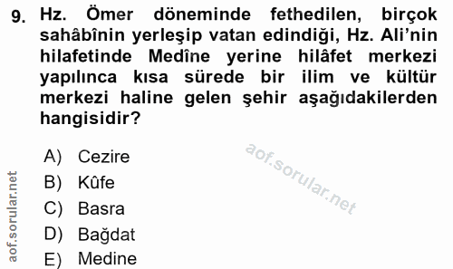 9. soru: Hz. Ömer döneminde fethedilen, birçok sahâbînin yerleşip vatan edindiği, Hz. Ali'nin hilafetinde Medine yerine hilâfe…